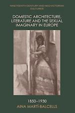 Domestic Architecture, Literature and the Sexual Imaginary in Europe, 1850-1930
