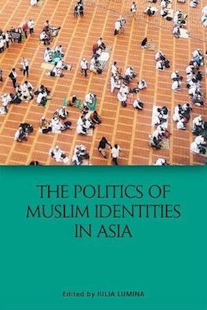 The Politics of Muslim Identities in Asia