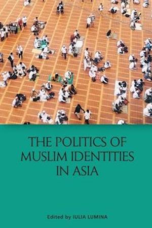 The Politics of Muslim Identities in Asia