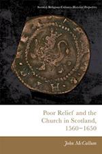 Poor Relief and the Church in Scotland, 1560-1650