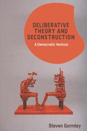 Deliberative Theory and Deconstruction