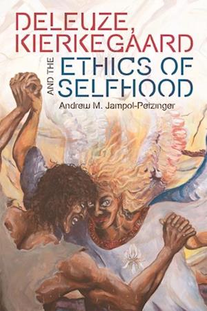 Deleuze, Kierkegaard and the Ethics of Selfhood