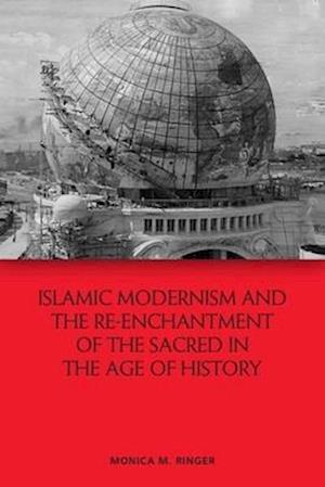 Islamic Modernism and the Re-Enchantment of the Sacred in the Age of History