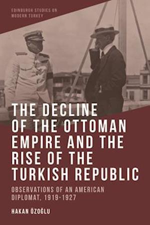 The Decline of the Ottoman Empire and the Rise of the Turkish Republic