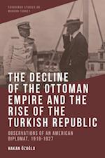 Decline of the Ottoman Empire and The Rise of the Turkish Republic