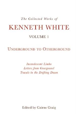 Collected Works of Kenneth White, Volume 1