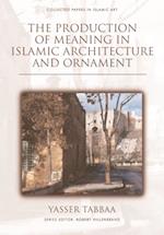 Production of Meaning in Islamic Architecture and Ornament