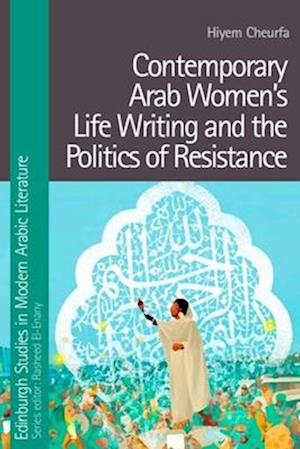 Contemporary Arab Women's Life Writing and the Politics of Resistance