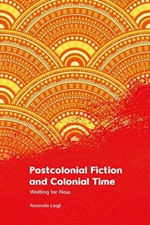 Postcolonial Fiction and Colonial Time