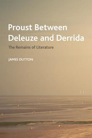 Proust Between Deleuze and Derrida