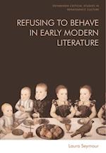 Refusing to Behave in Early Modern Literature