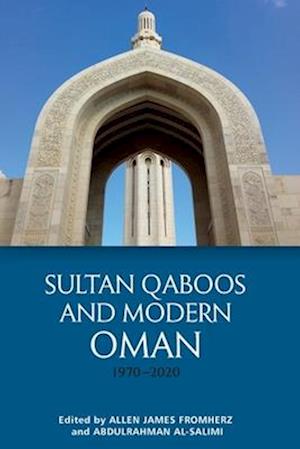 Sultan Qaboos and Modern Oman, 1970 2020