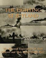 THE FIGHTING AT JUTLAND: The Personal Experiences of Sixty Officers and Men of the British Fleet 