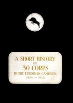 A HISTORY OF 30 CORPS IN THE EUROPEAN CAMPAIGN 1944-1945 