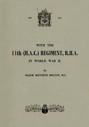 WITH THE 11th (H.A.C.) REGIMENT, R.H.A.: IN WORLD WAR II