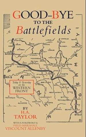 GOOD-BYE TO THE BATTLEFIELDS: Today and Yesterday on the Western Front