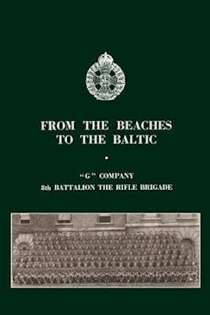 FROM THE BEACHES TO THE BALTIC: 'G' Company 8th Battalion The Rifle Brigade