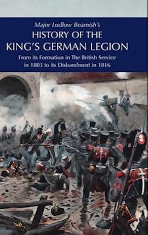 Major Ludlow Beamish's  HISTORY OF THE KING'S GERMAN LEGION