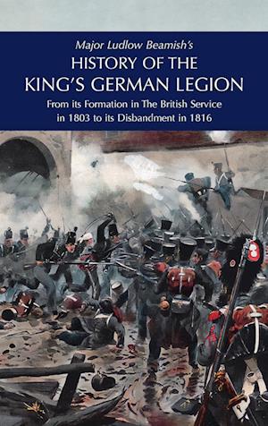 Major Ludlow Beamish's  HISTORY OF THE KING'S GERMAN LEGION