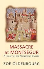 Massacre At Montsegur: A History Of The Albigensian Crusade