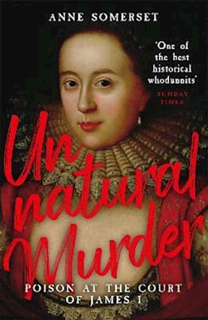 Unnatural Murder: Poison In The Court Of James I