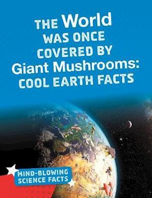 The World Was Once Covered by Giant Mushrooms