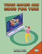 Video Games Are Good For You!