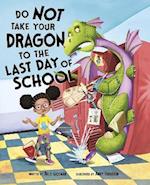 Do Not Take Your Dragon to the Last Day of School