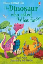 Dinosaur Tales: The Dinosaur who asked 'What for?'