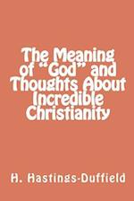 The Meaning of God and Thoughts about Incredible Christianity