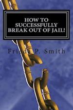 How to Successfully Break Out of Jail!