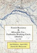Forest Resource & Allowable Cut - Fairbanks Working Circle (Alaska): 2nd Edition - April 2012 