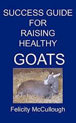 Success Guide For Raising Healthy Goats