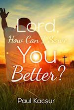 Lord, How Can I Serve You Better?