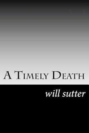 Kvarter klarhed besøgende Få A Timely Death af Will Sutter som Paperback bog på engelsk