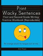 Print Wacky Sentences: First and Second Grade Writing Practice Workbook: (Reproducible) 