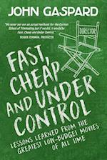Fast, Cheap & Under Control: Lessons Learned from the Greatest Low-Budget Movies of All Time 