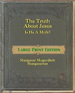 The Truth about Jesus - Is He a Myth? [large Print]