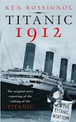 Titanic 1912: The original news reporting of the sinking of the Titanic 