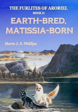 The Furlites of Aroriel: Earth-bred, Matissia-born