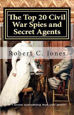 The Top 20 Civil War Spies and Secret Agents