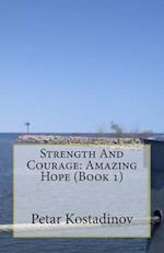 Strength And Courage: Amazing Hope (Book 1) 