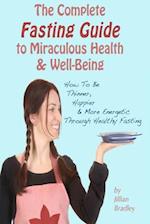 The Complete Fasting Guide to Miraculous Health and Well-Being