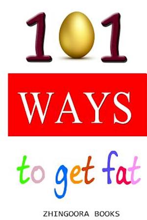 101 Ways to Get Fat