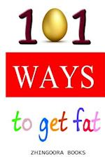 101 Ways to Get Fat