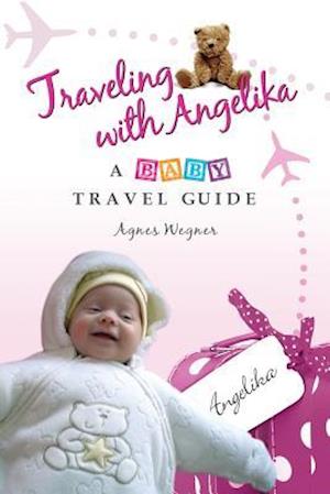 Traveling with Angelika - A Baby Travel Guide