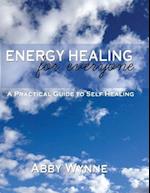 Energy Healing for Everyone. a Practical Guide for Self-Healing.