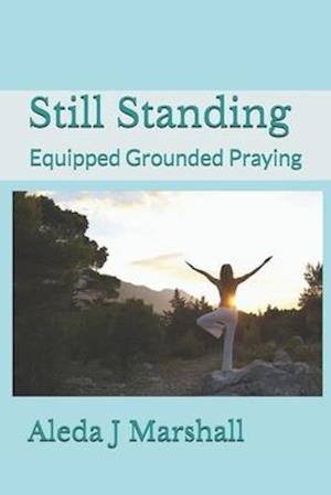 Still Standing: Equipped Grounded Praying