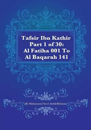 Tafsir Ibn Kathir Part 1 of 30: Al Fatiha 001 To Al Baqarah 141