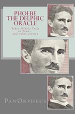 Phoebe (the Delphic Oracle) Takes Nikola Tesla to Peru...and Other Stories